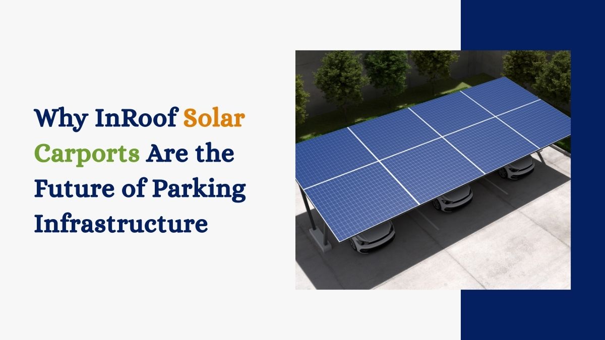 Why InRoof Solar Carports Are the Future of Parking Infrastructure