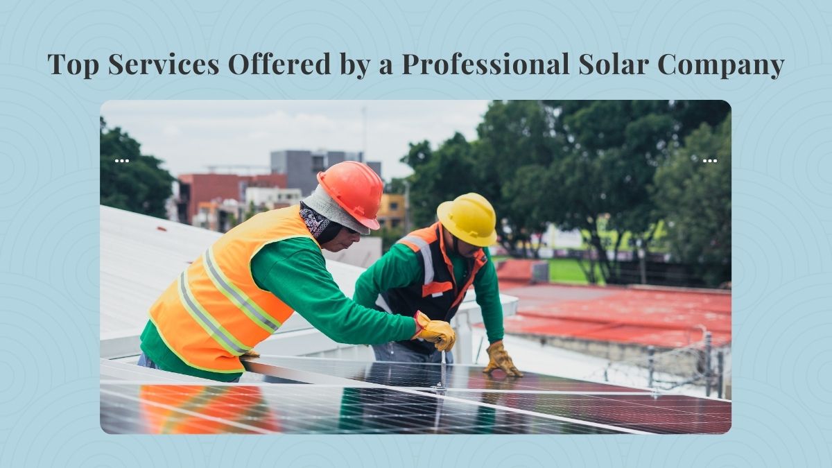 Top Services Offered by a Professional Solar Company